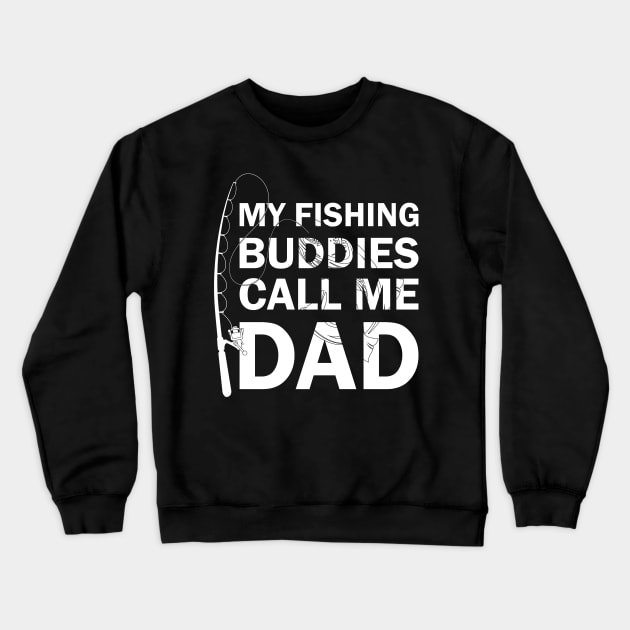 My Fishing Buddies Call Me Dad Crewneck Sweatshirt by busines_night